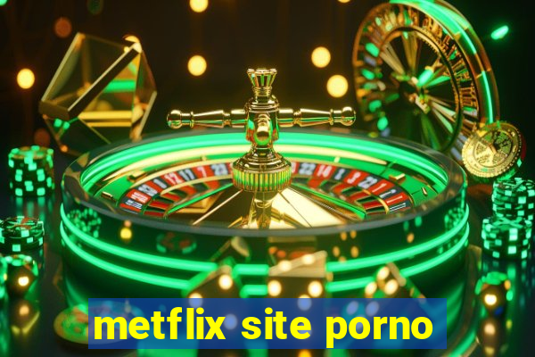 metflix site porno